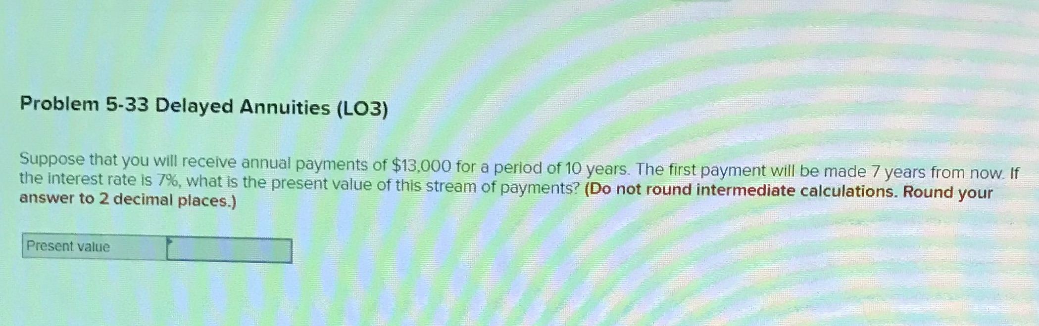 Problem 5-33 Delayed Annuities (LO3) Suppose that