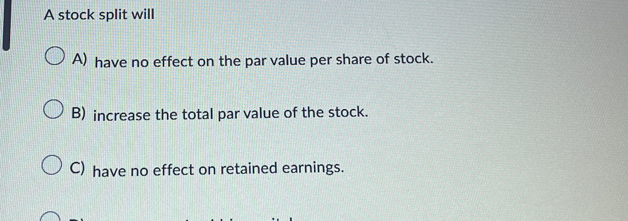 A stock split will A ) have no effect on the par