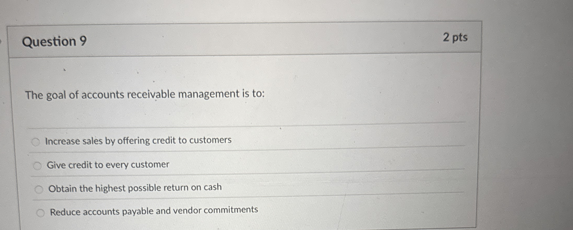 Question 9 2 pts The goal of accounts receivable