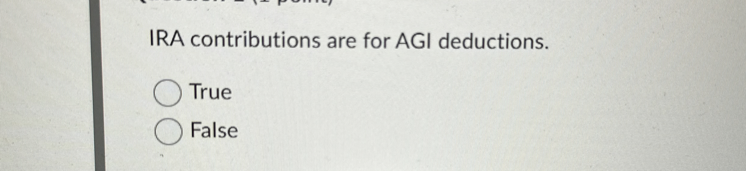 IRA contributions are for AGI deductions. True