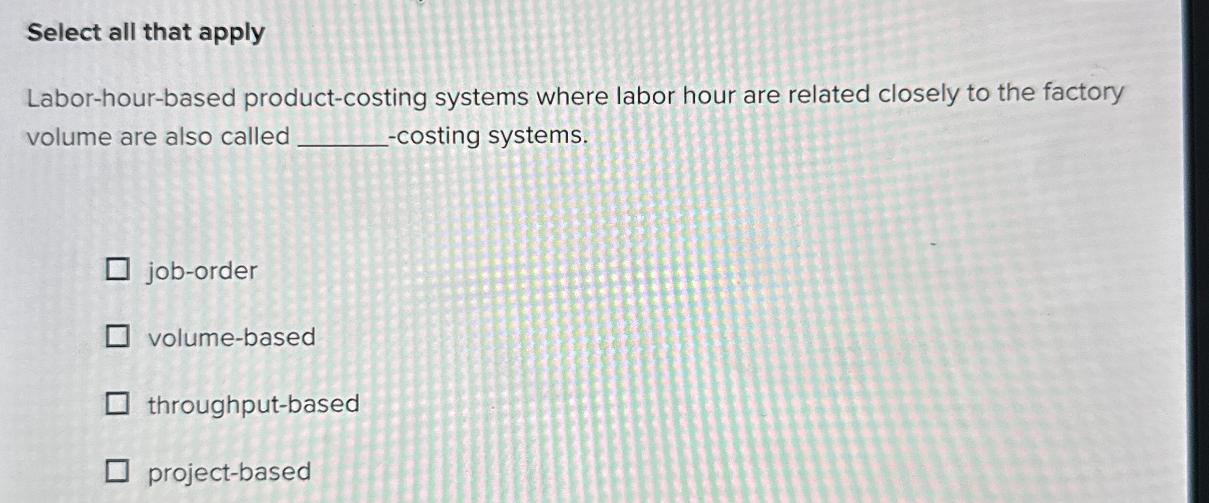 Select all that apply Labor - hour - based