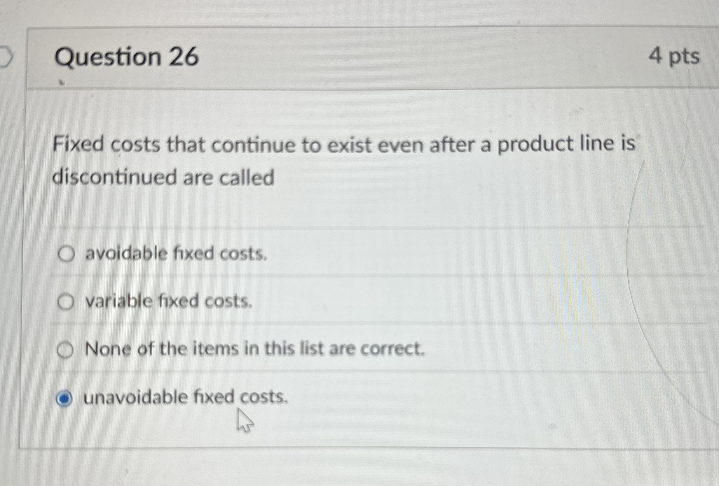 Question 2 6 4 pts Fixed costs that continue to