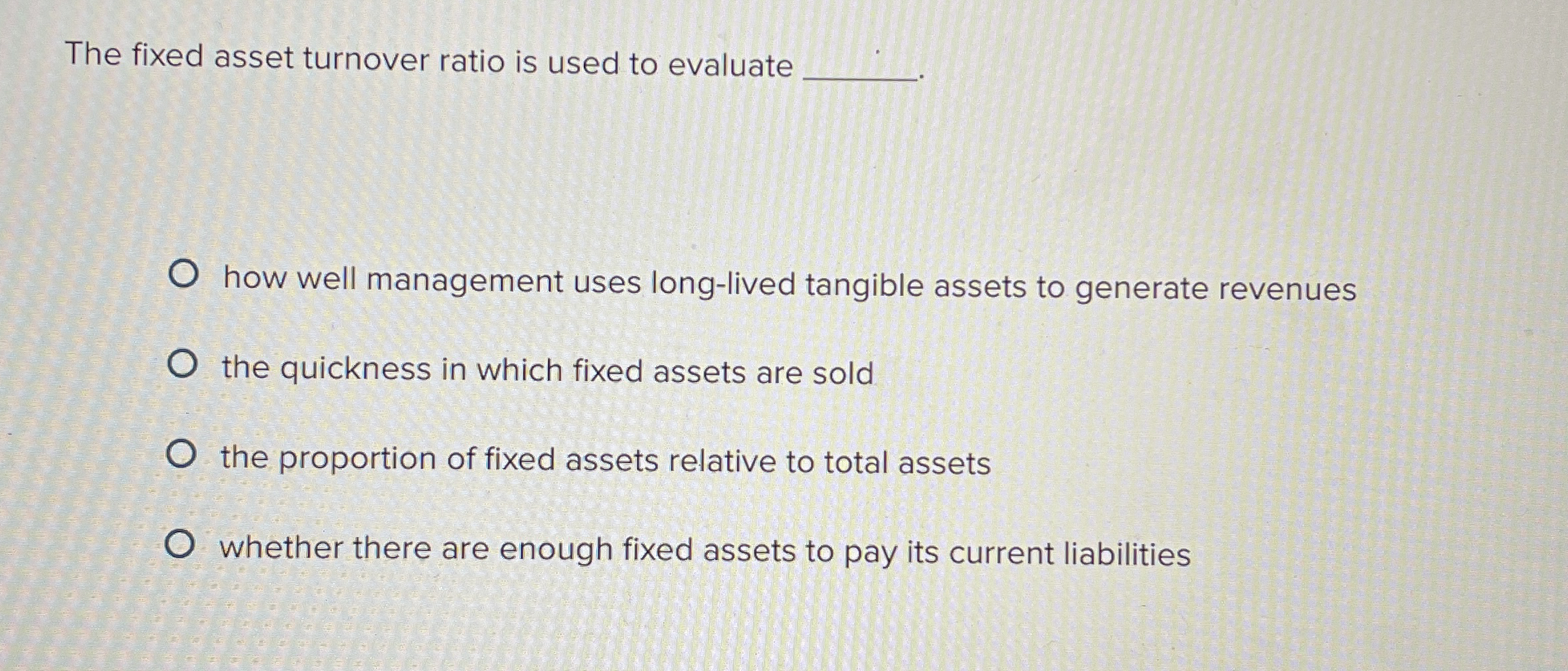 The fixed asset turnover ratio is used to