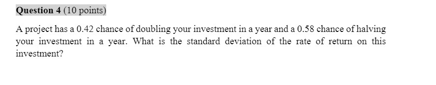 Question 4 (10 points) A project has a 0.42