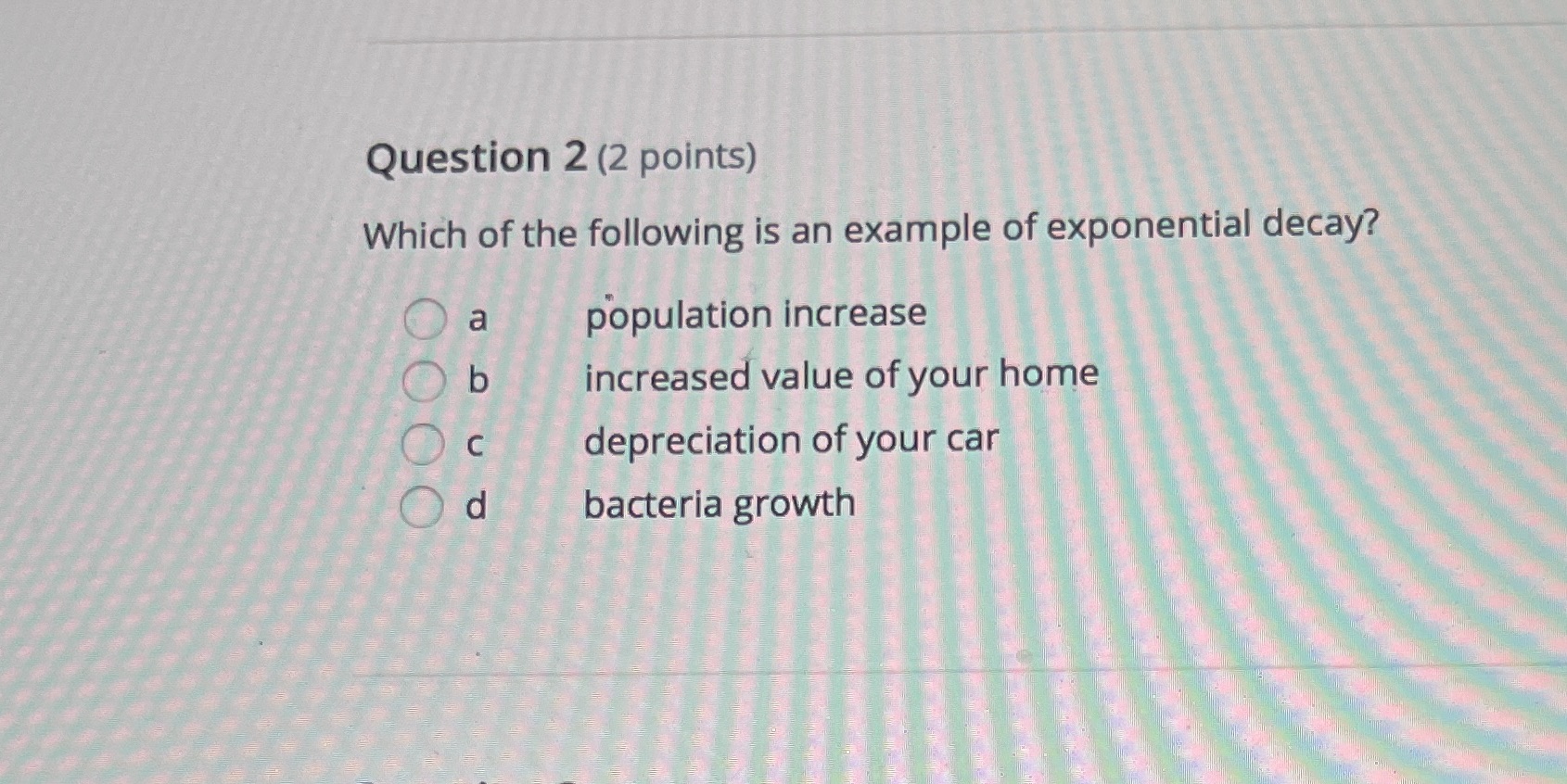 Question 2 (2 points) Which of the following is