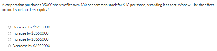 A corporation purchases 8 5 0 0 0 shares o f its