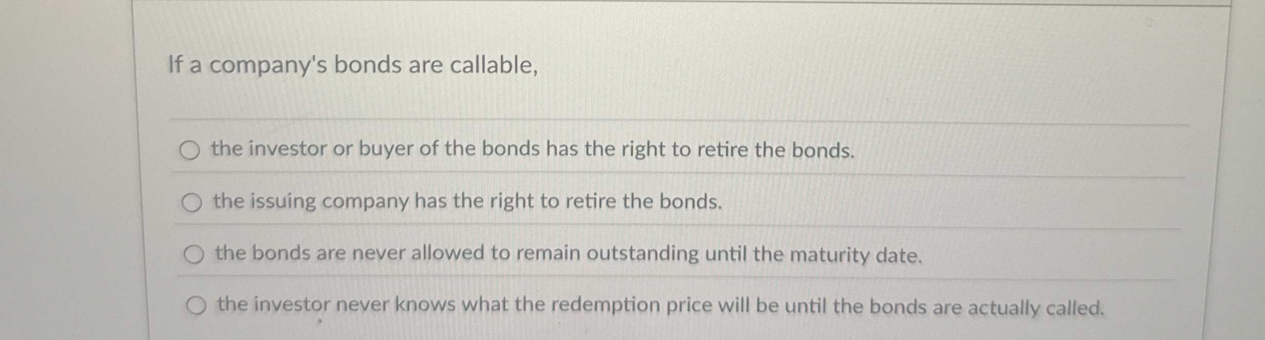 If a company's bonds are callable, the investor