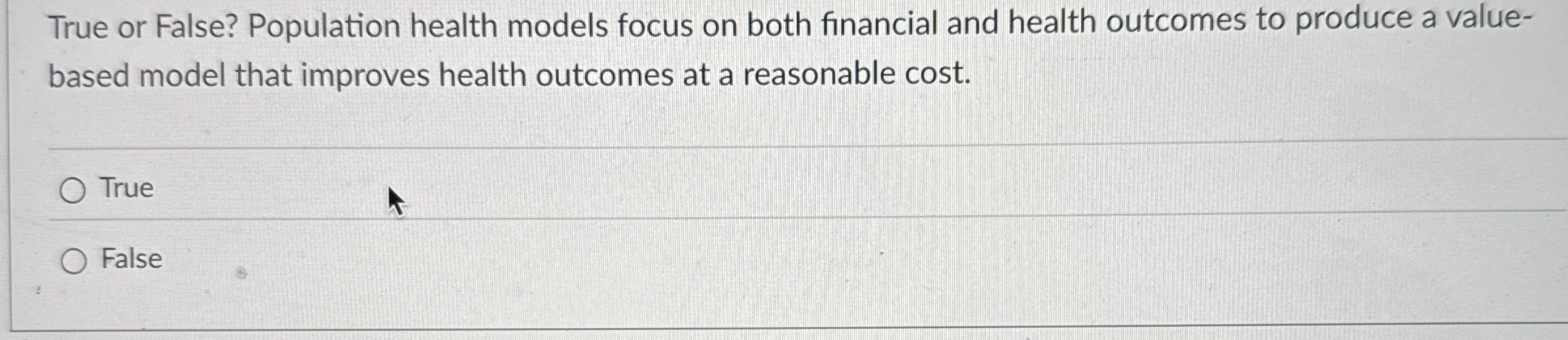 True or False? Population health models focus on
