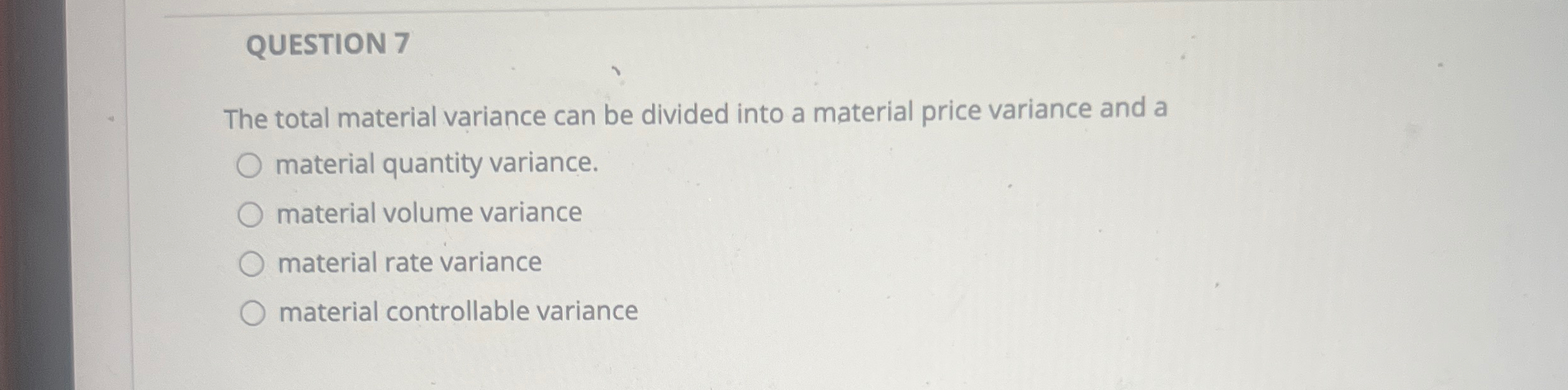 QUESTION 7 The total material variance can be