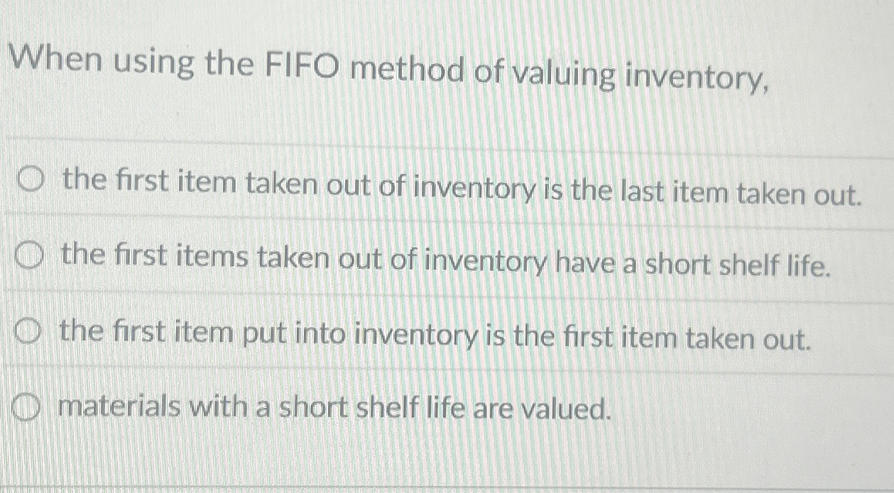When using the FIFO method of valuing inventory,