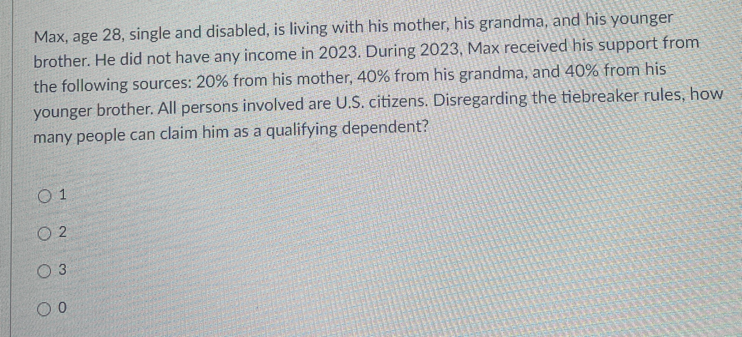 Max, age 2 8 , single and disabled, is living
