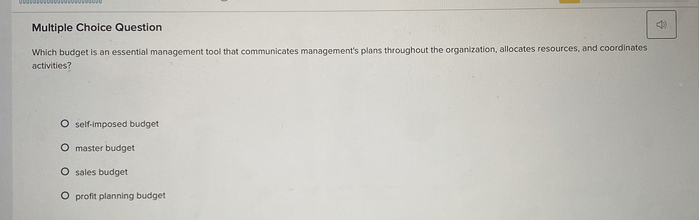 Multiple Choice Question Which budget is an