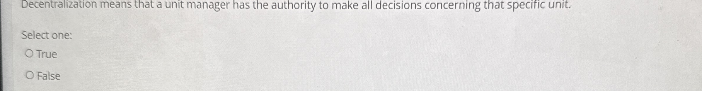 Decentralization means that a unit manager has