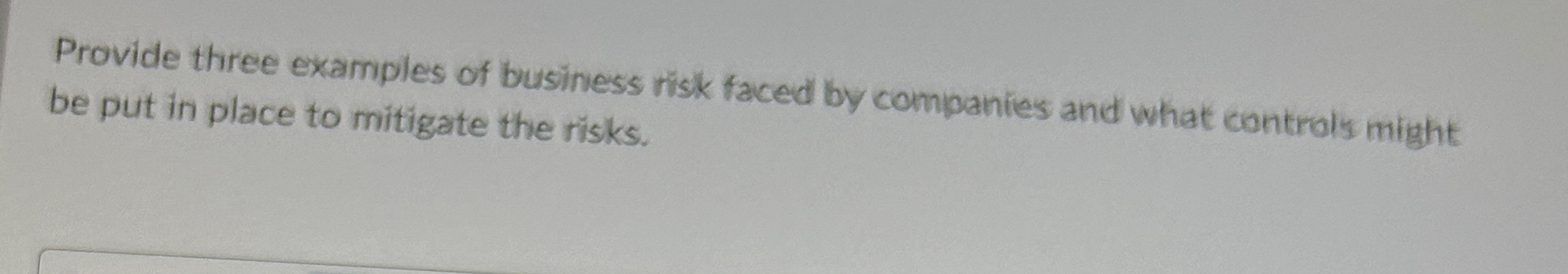 Provide three examples of business risk faced by