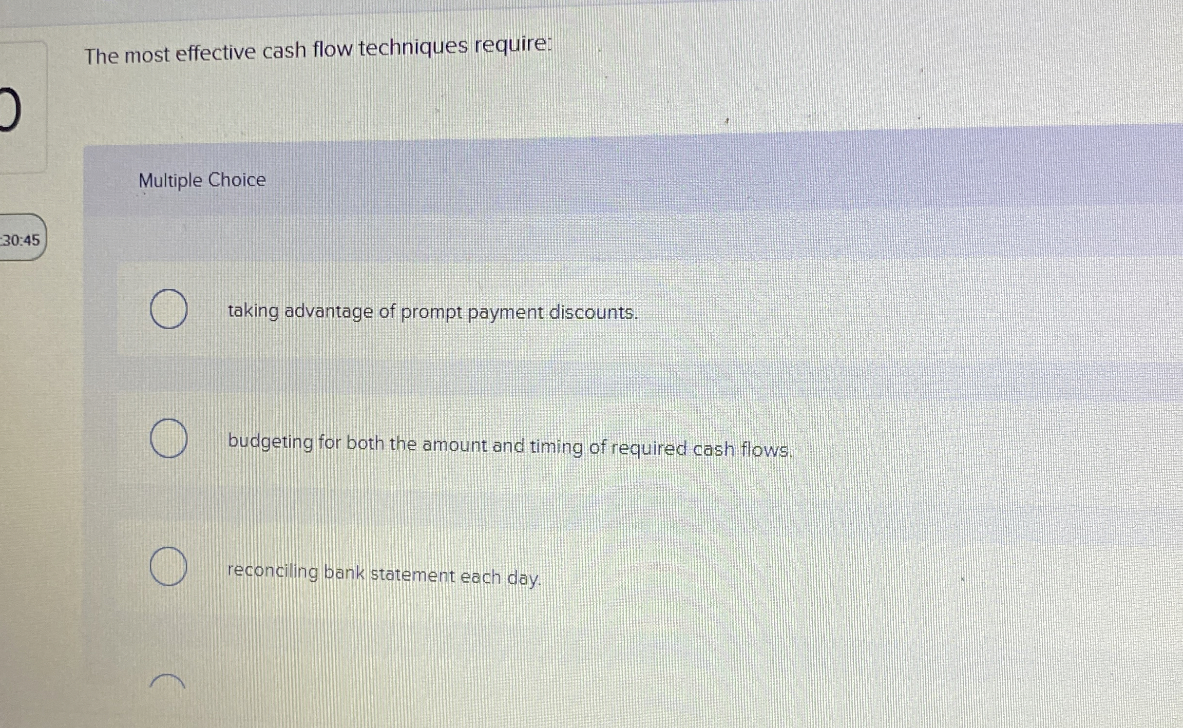 The most effective cash flow techniques require: