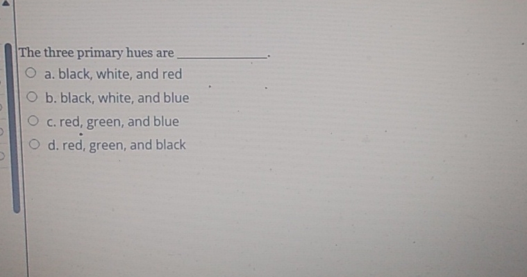 The three primary hues are q , a . black, white,