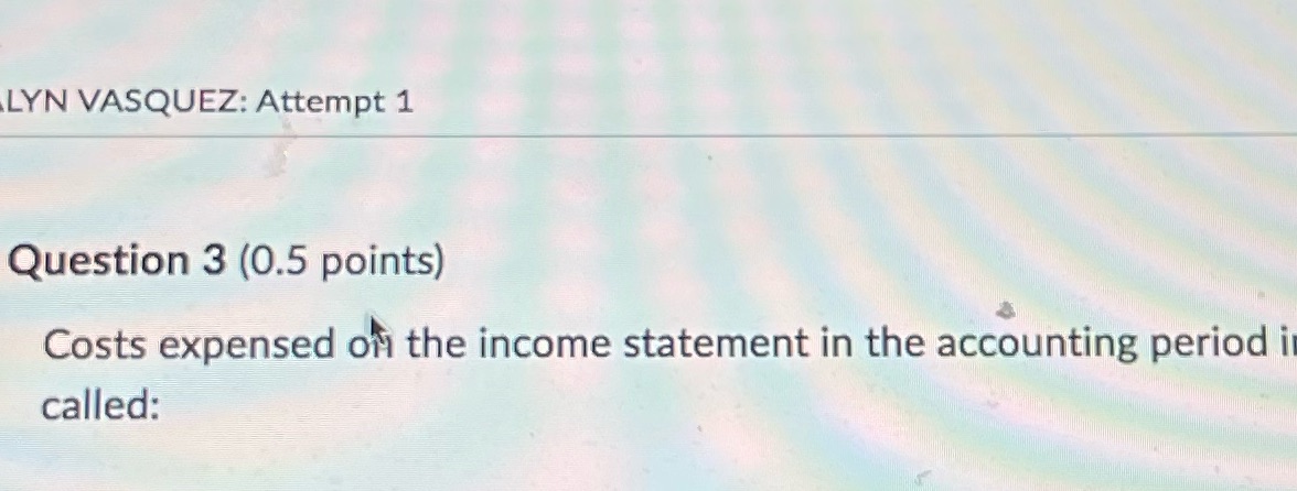 LYN VASQUEZ: Attempt 1 Question 3 (0.5 points)