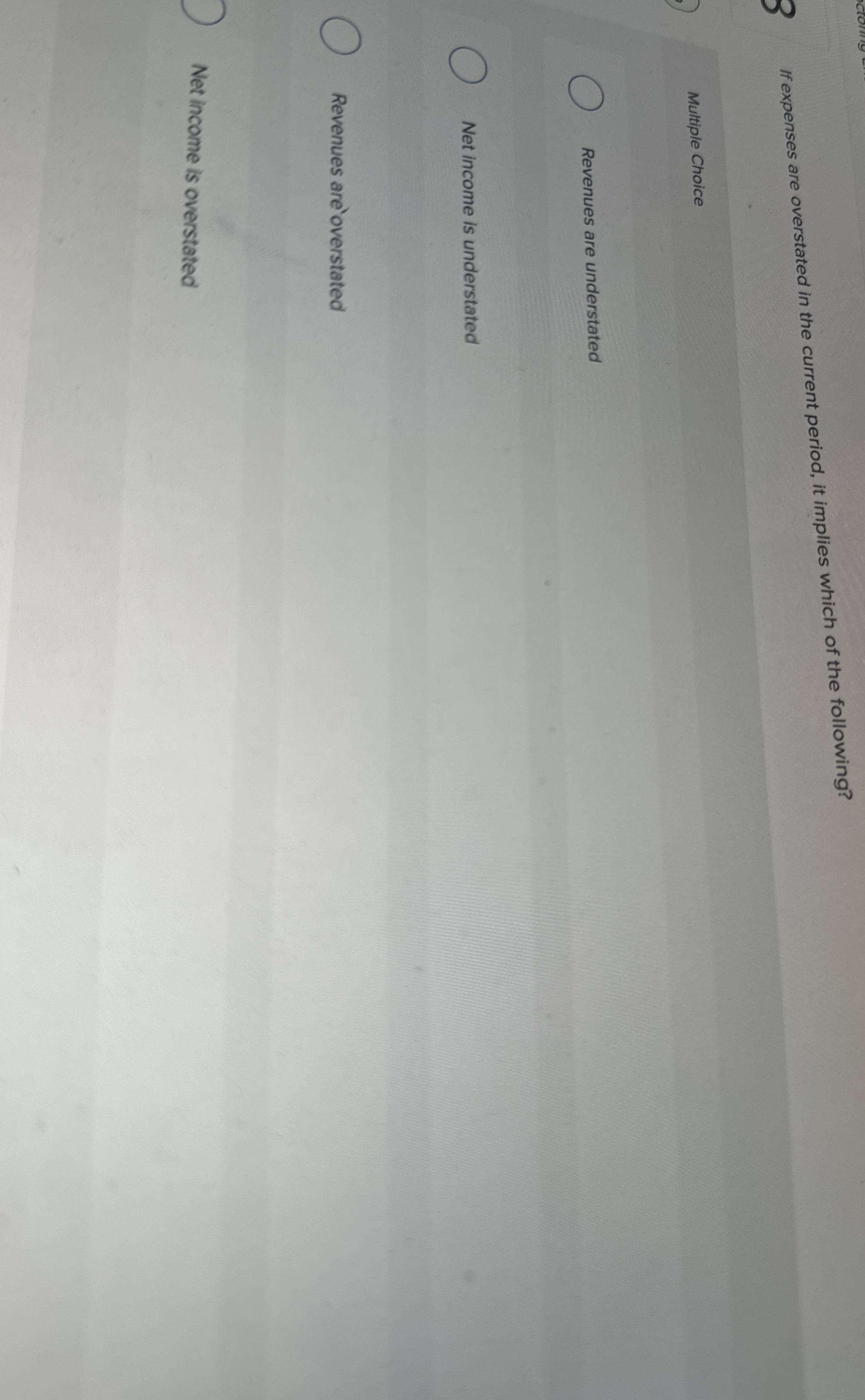 If expenses are overstated in the current period,