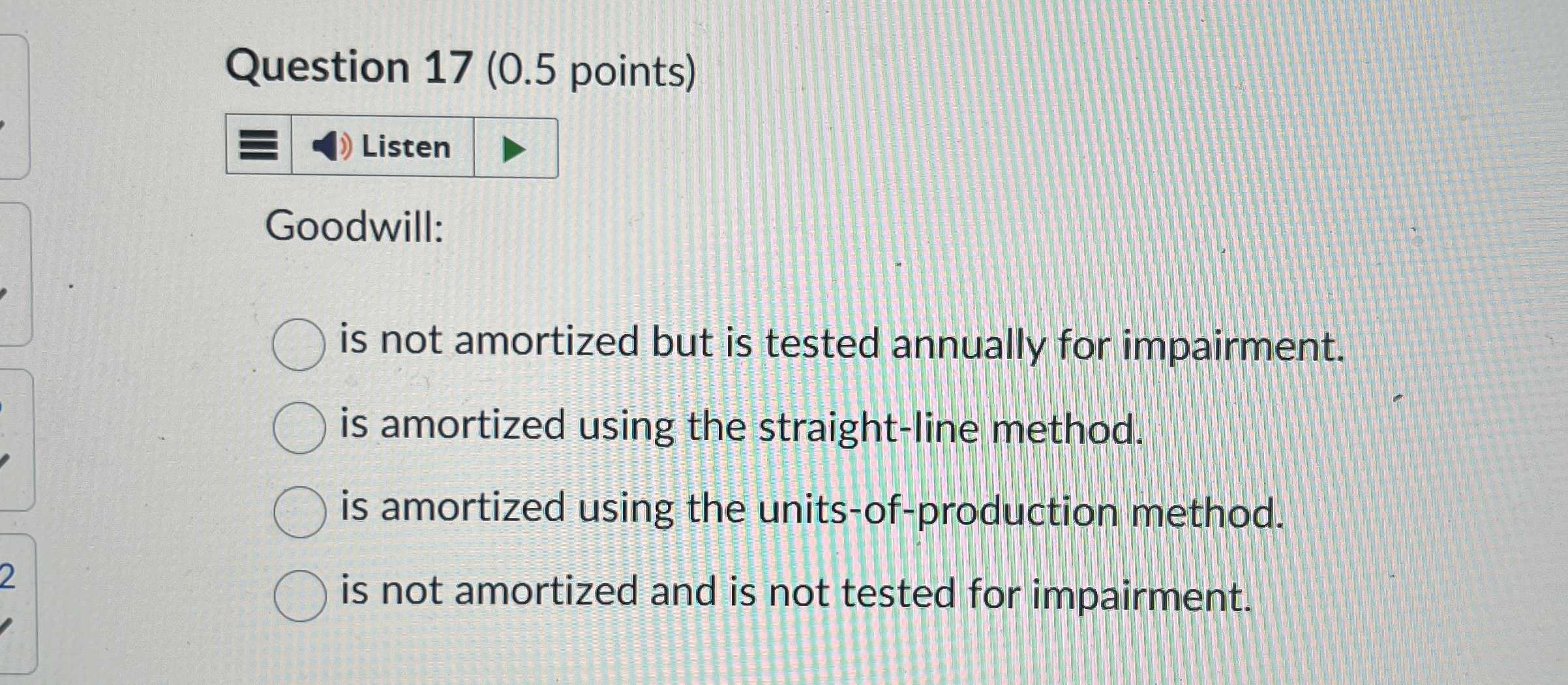 Question 1 7 ( 0 . 5 points ) Goodwill: is not