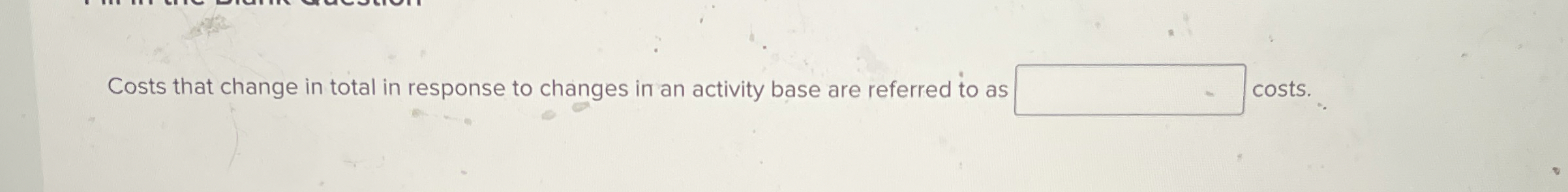 Costs that change in total in response to changes