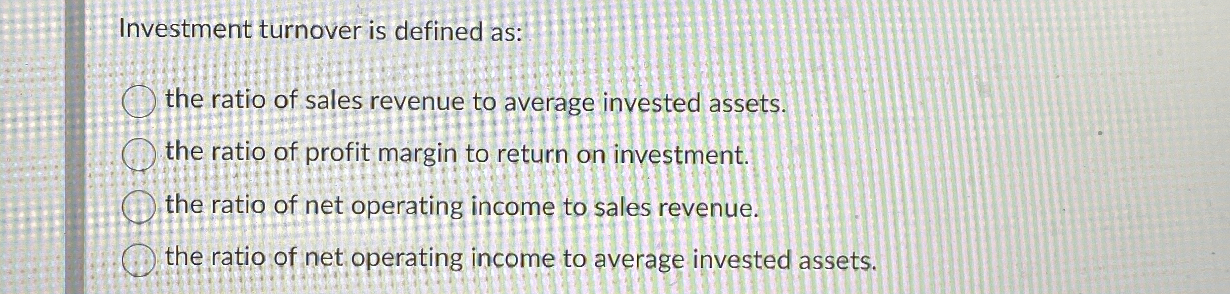 Investment turnover is defined as: the ratio of