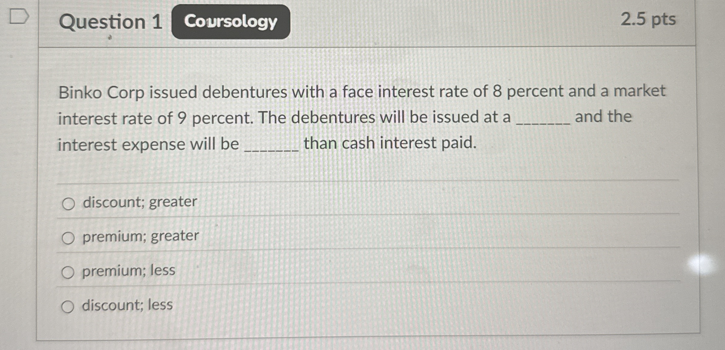 Question 1 2 . 5 pts Binko Corp issued debentures