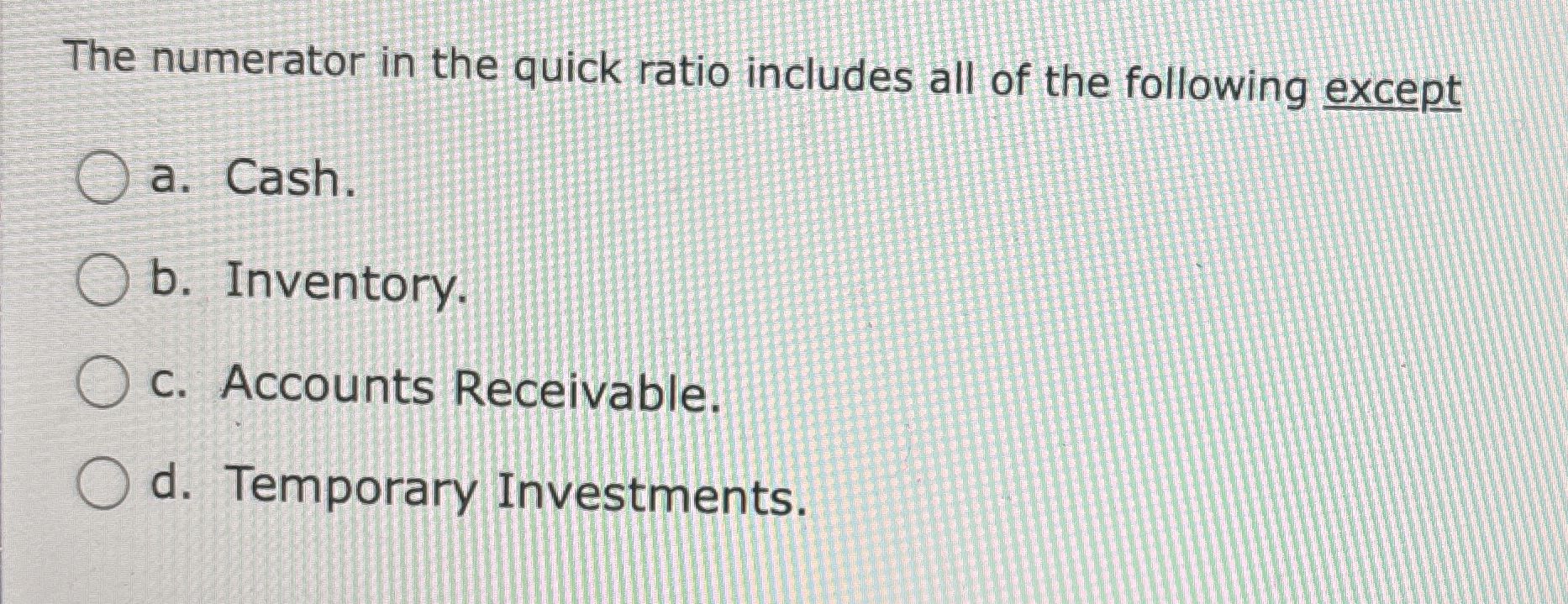 The numerator in the quick ratio includes all of