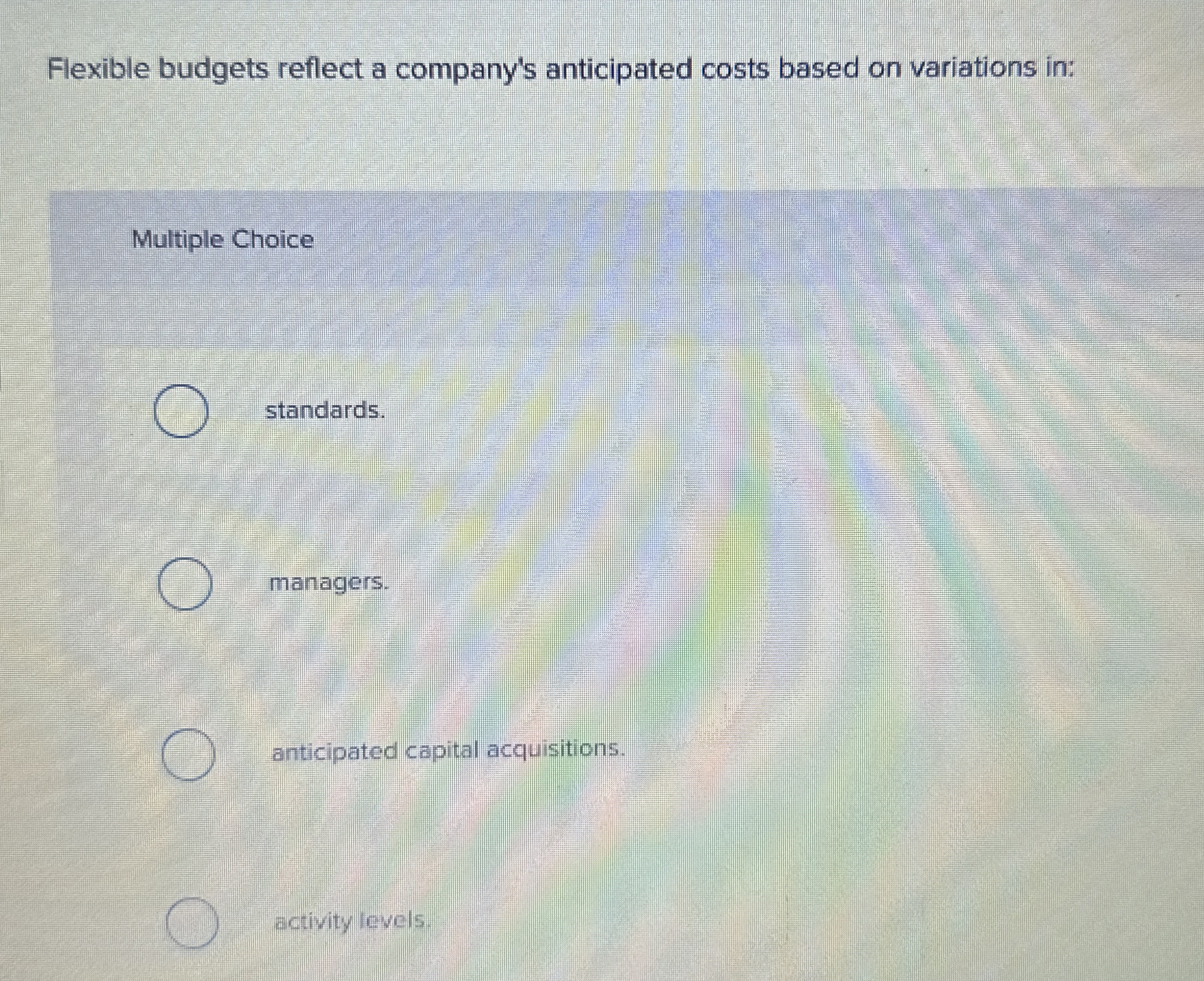 Flexible budgets reflect a company's anticipated