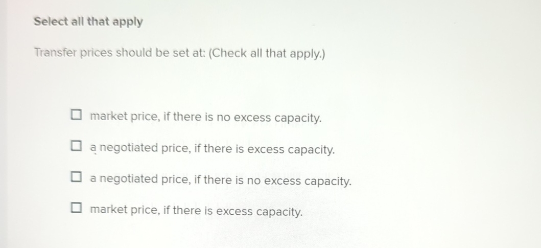 Select all that apply Transfer prices should be