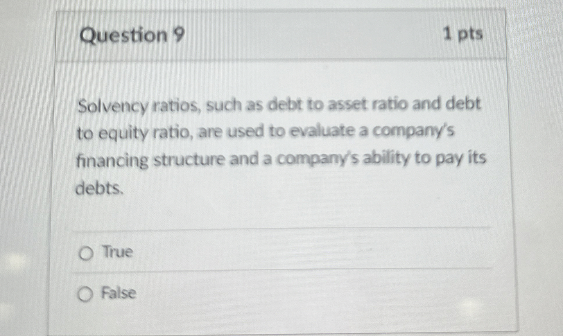 Question 9 1 pts Solvency ratios, such as debt to