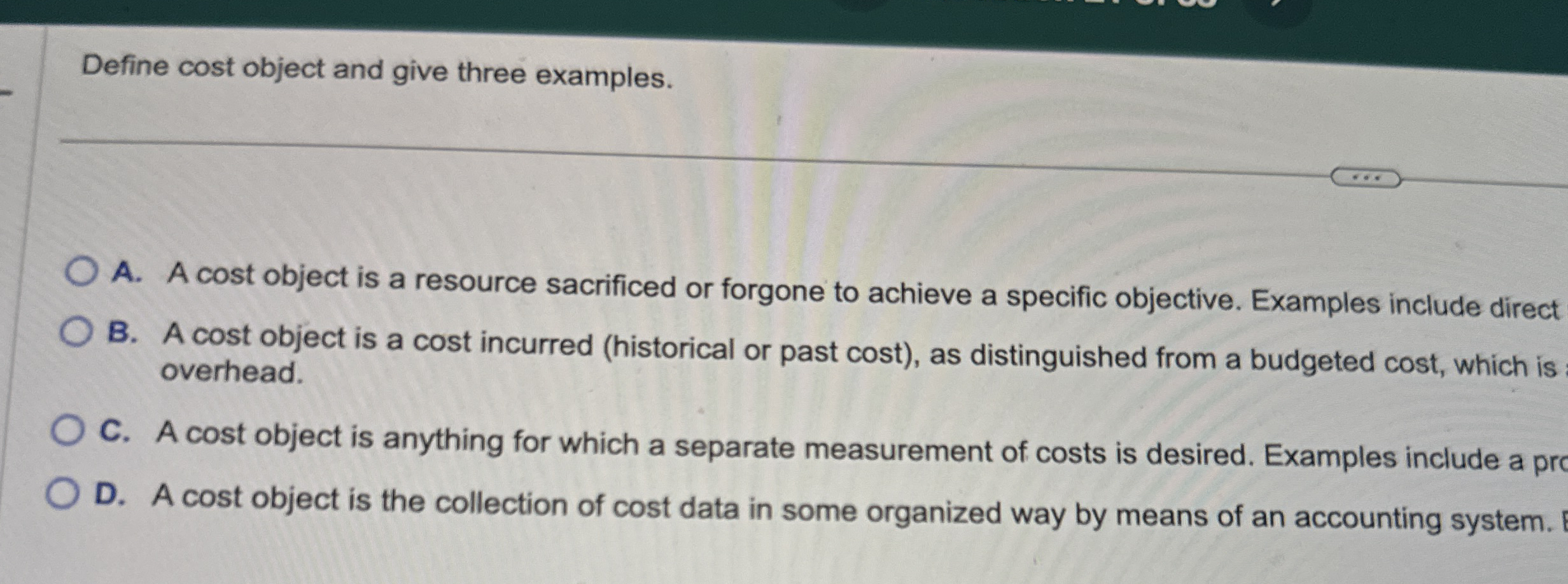 Define cost object and give three examples. A . A