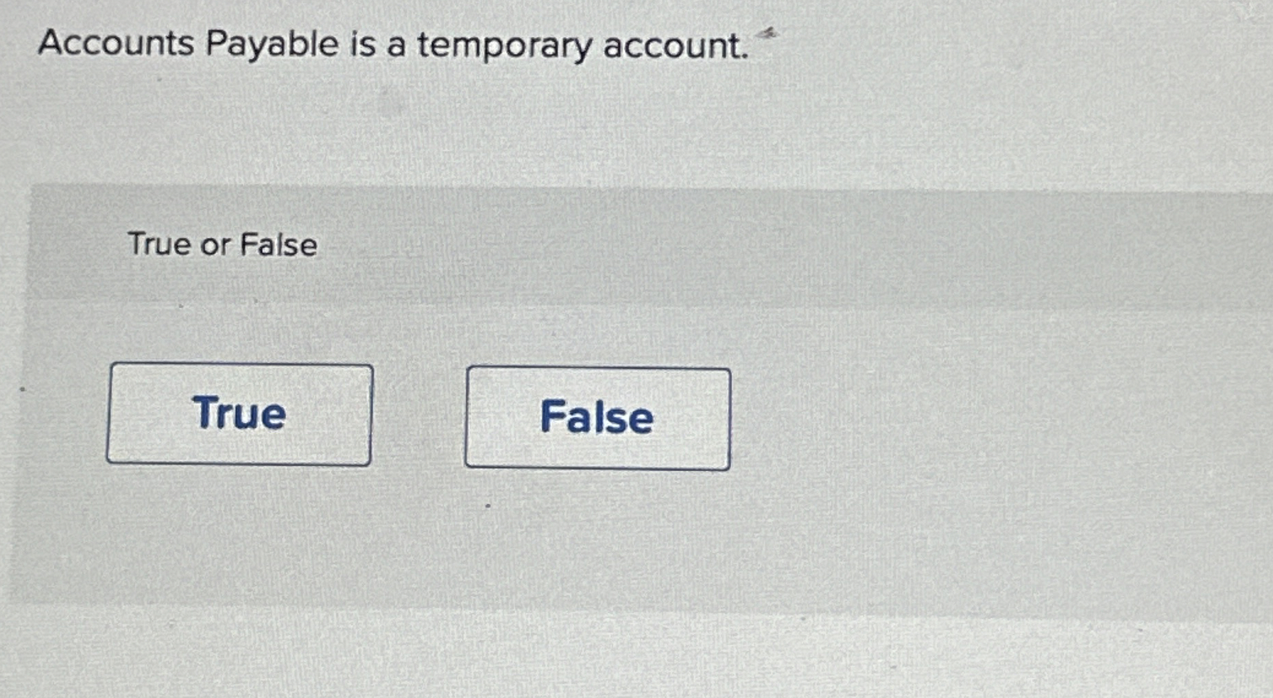 Accounts Payable is a temporary account. ? ? ? %