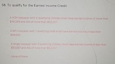 To qualify for the Earned Income Credit: A HOH
