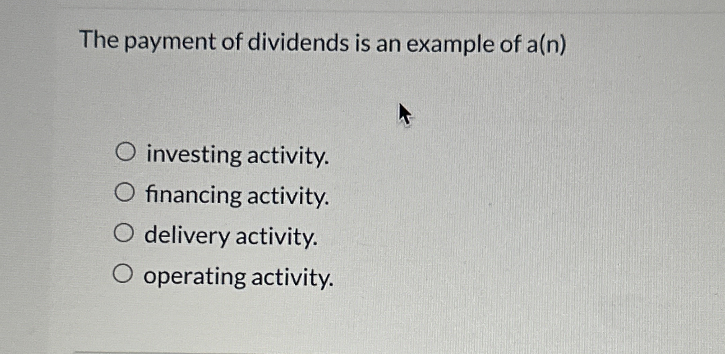 The payment of dividends is an example of a ( n )