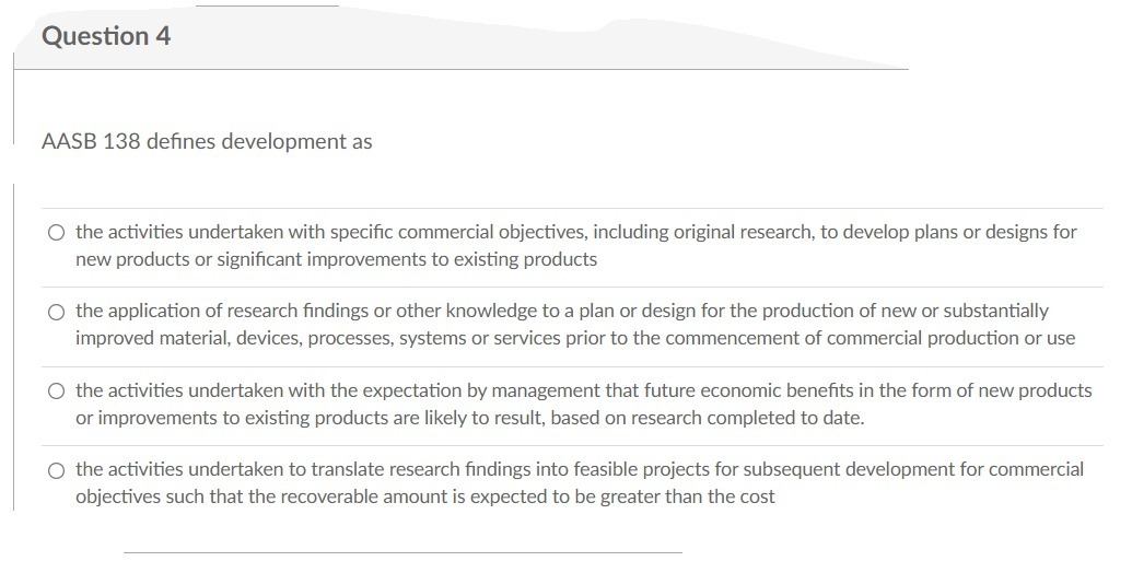 Question 4 AASB 138 defines development as O the