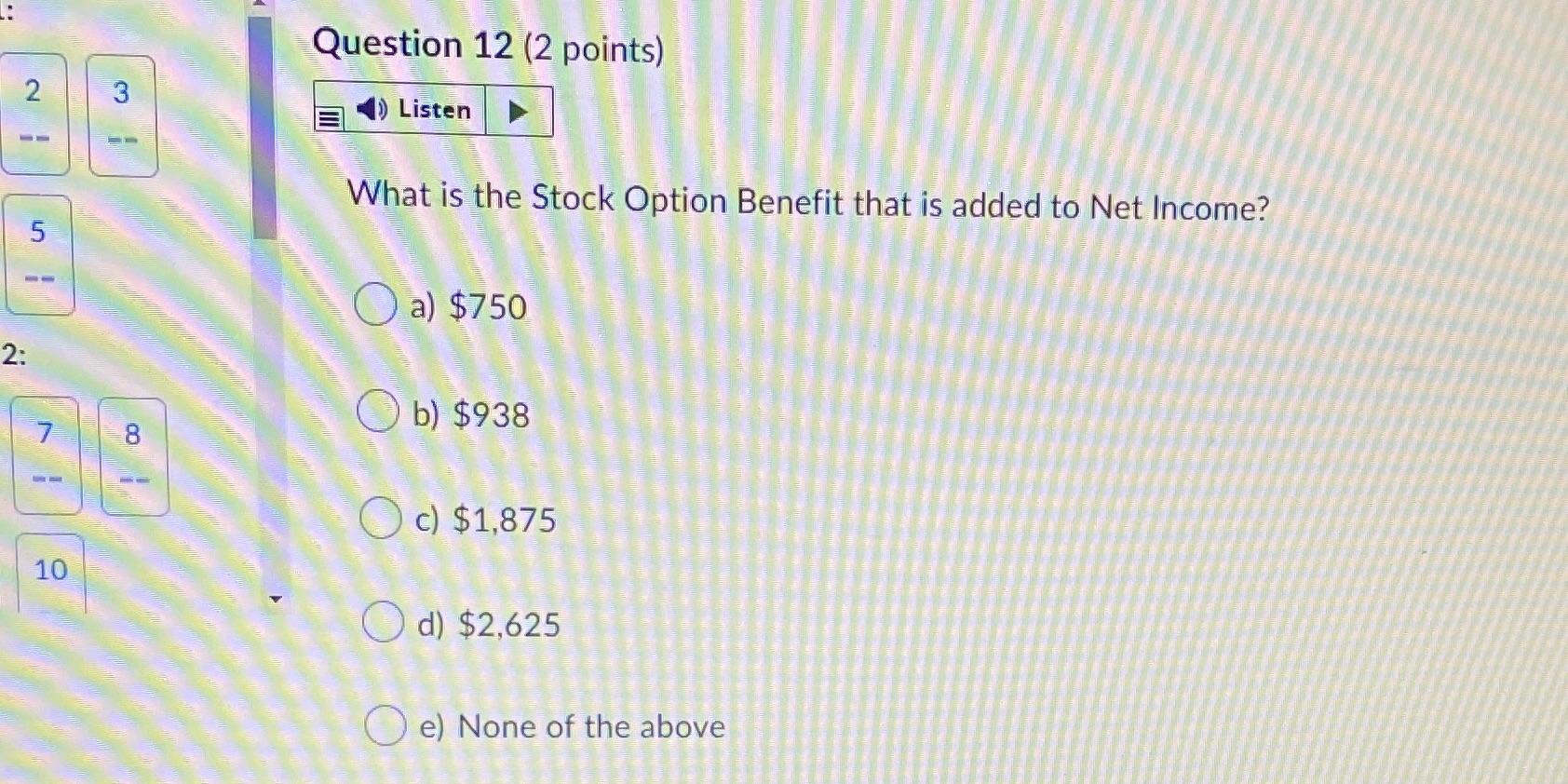 Question 12 (2 points) N () Listen What is the