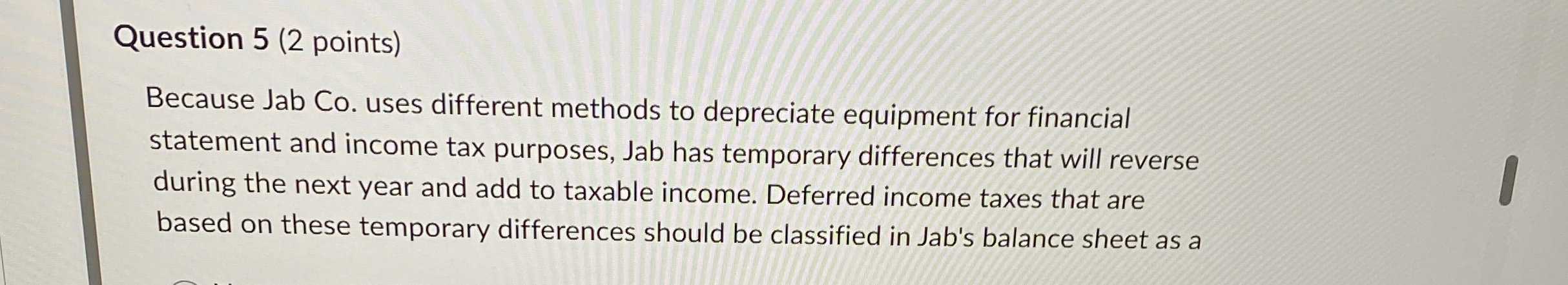 Question 5 ( 2 points ) Because Jab Co . uses