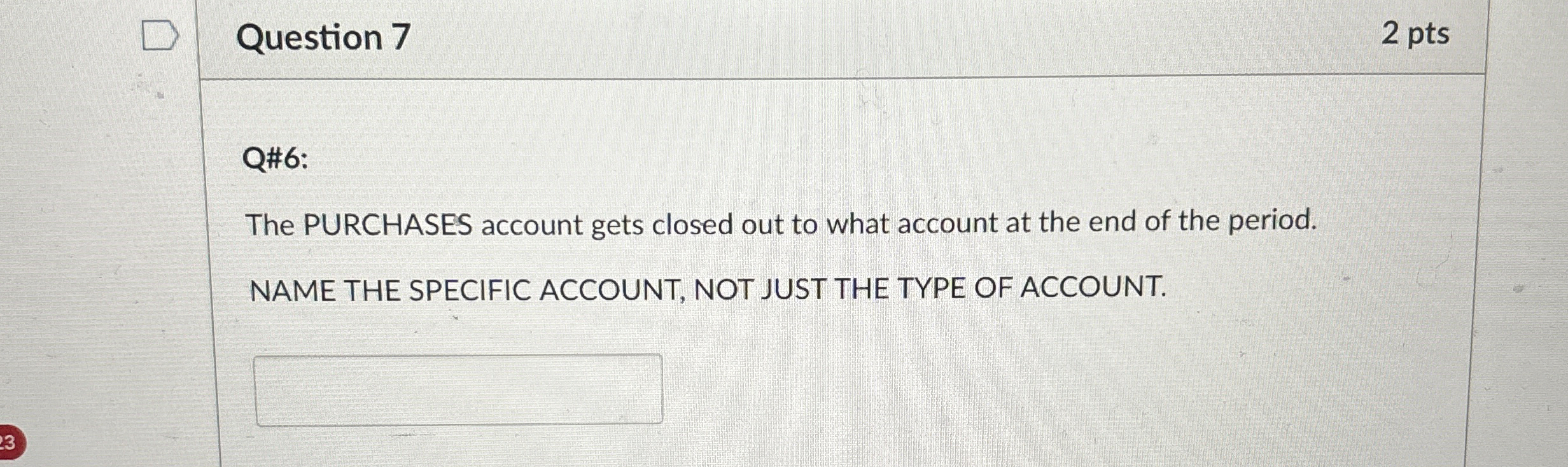 Question 7 2 pts Q# 6 : The PURCHASES account