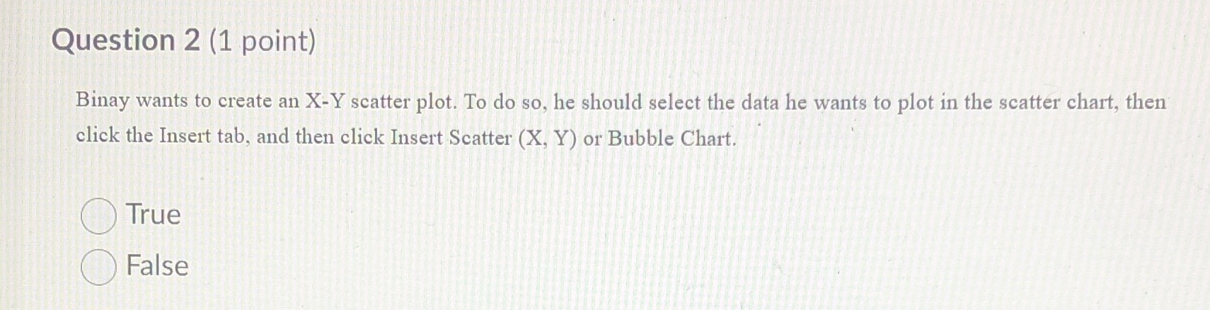 Question 2 (1 point) Binay wants to create an X-Y