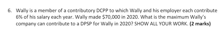 6. Wally is a member of a contributory DCPP to