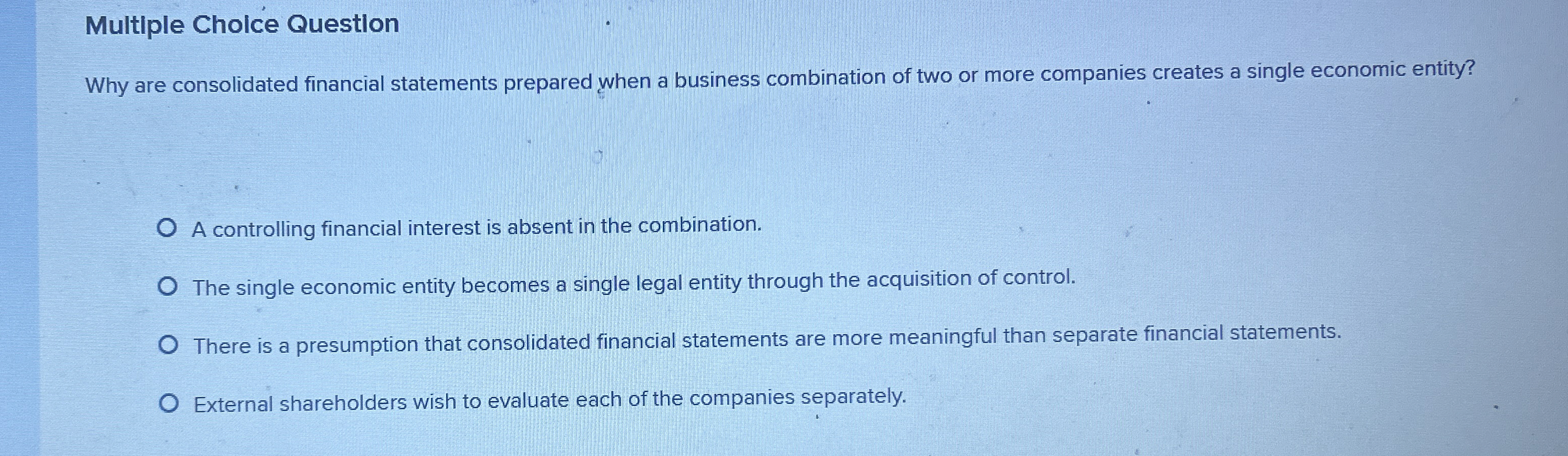 Multiple Cholce Questlon Why are consolidated