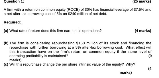 Question 1: (25 marks) A firm with a return on
