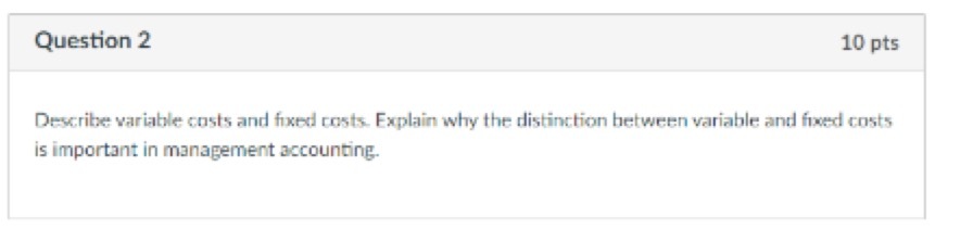 Question 2 10 pts Describe variable costs and
