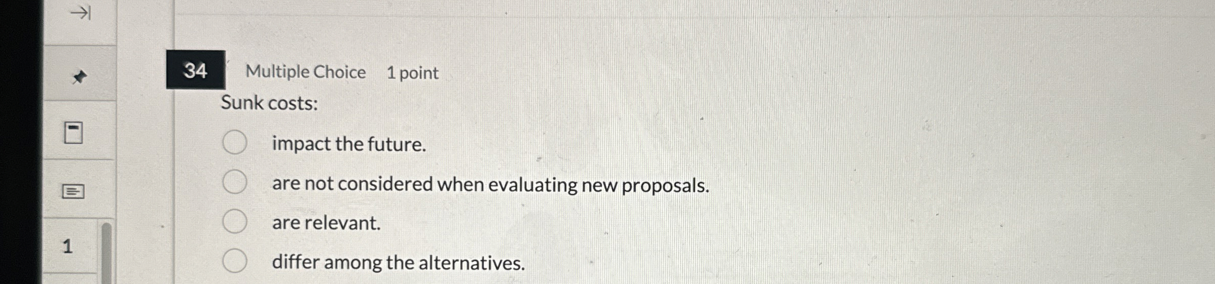 3 4 Multiple Choice 1 point Sunk costs: impact