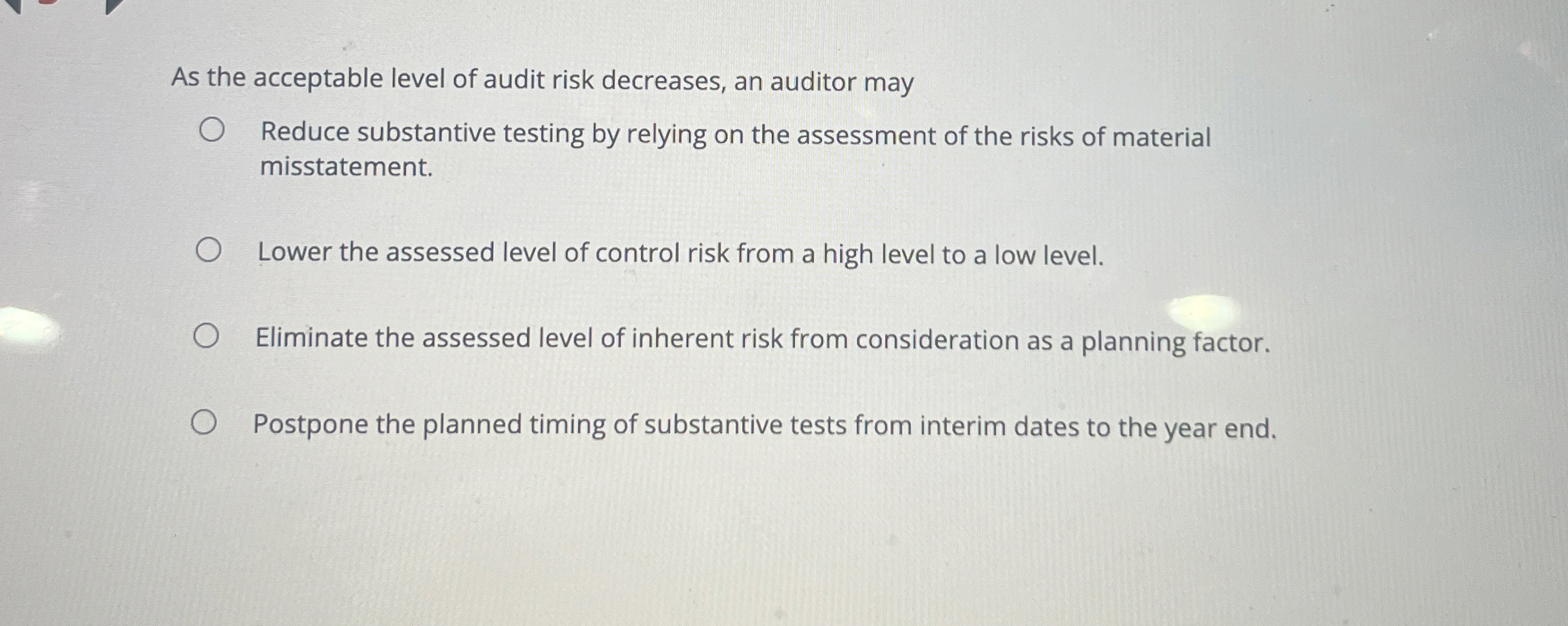 As the acceptable level of audit risk decreases,