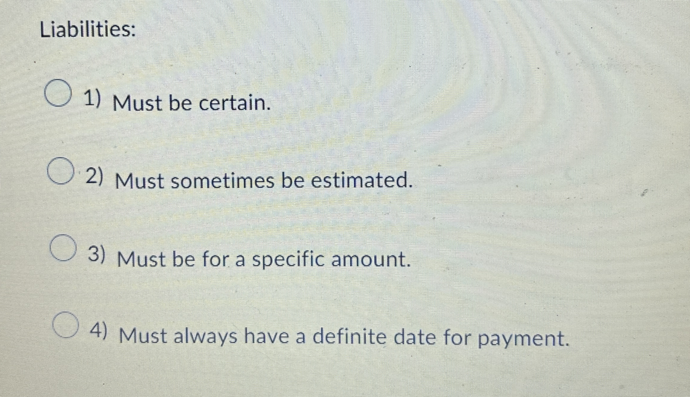 Liabilities: Must be certain. Must sometimes be