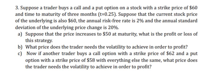 3. Suppose a trader buys a call and a put option