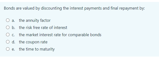 Bonds are valued by discounting the interest