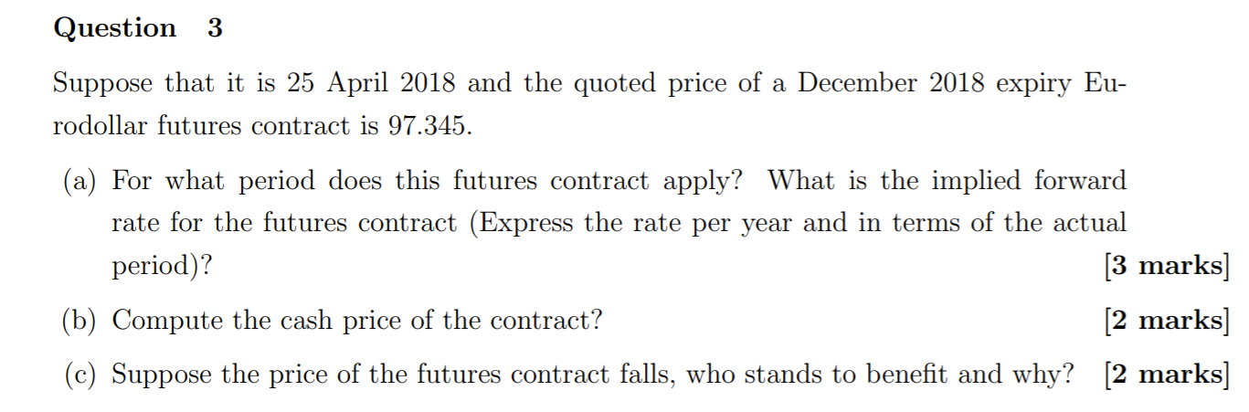 Question 3 Suppose that it is 25 April 2018 and