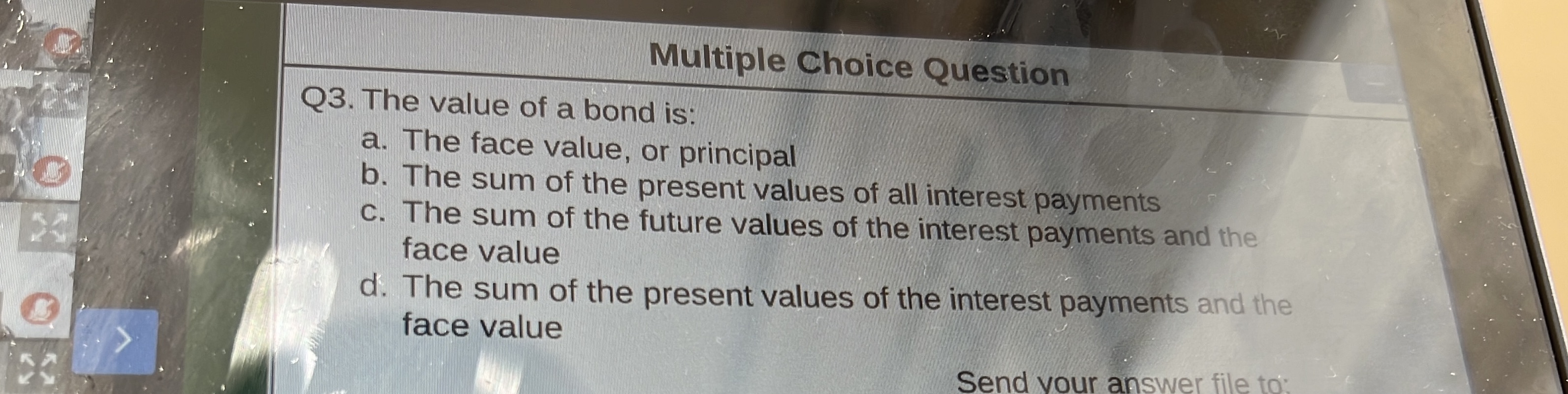 Multiple Choice Question Q3. The value of a bond